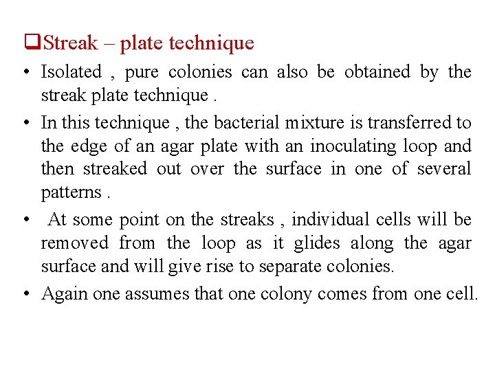 q. Streak – plate technique • Isolated , pure colonies can also be obtained