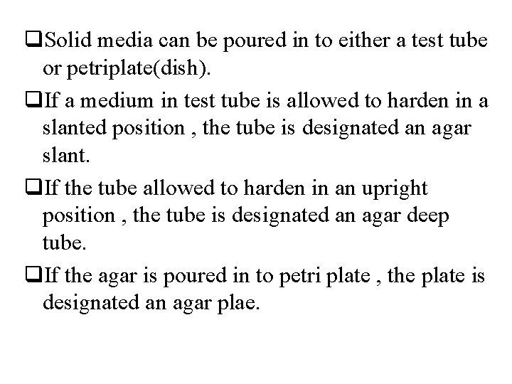 q. Solid media can be poured in to either a test tube or petriplate(dish).