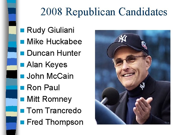 2008 Republican Candidates n Rudy Giuliani n Mike Huckabee n Duncan Hunter n Alan