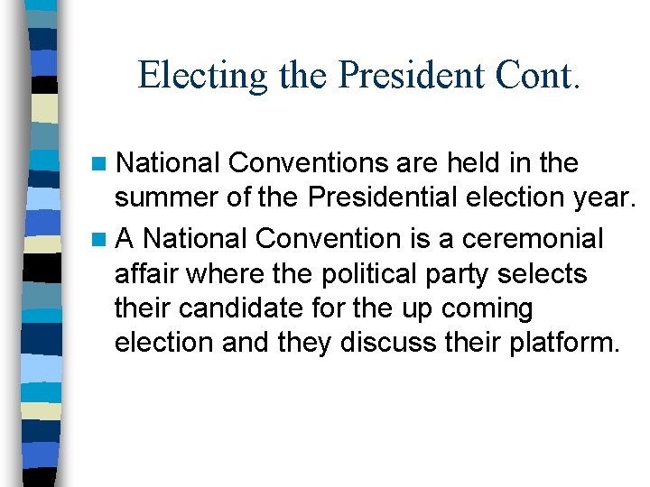 Electing the President Cont. n National Conventions are held in the summer of the
