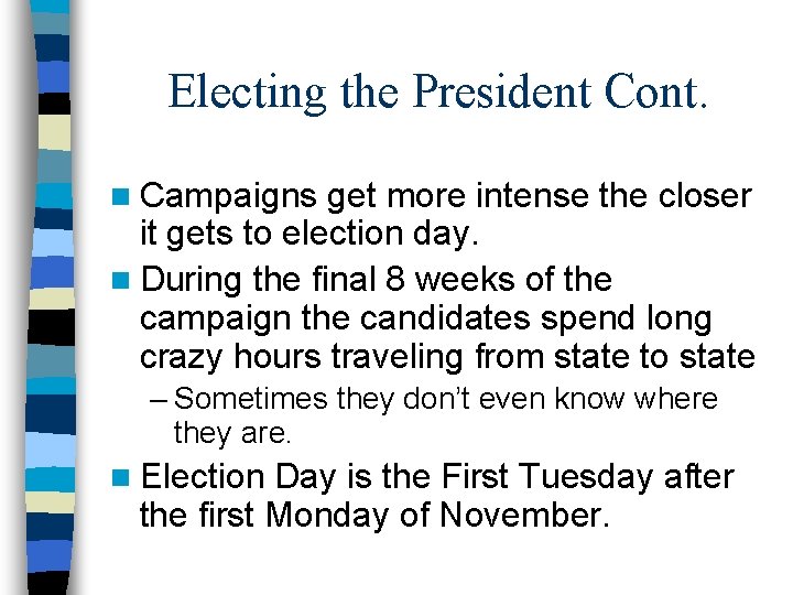 Electing the President Cont. n Campaigns get more intense the closer it gets to