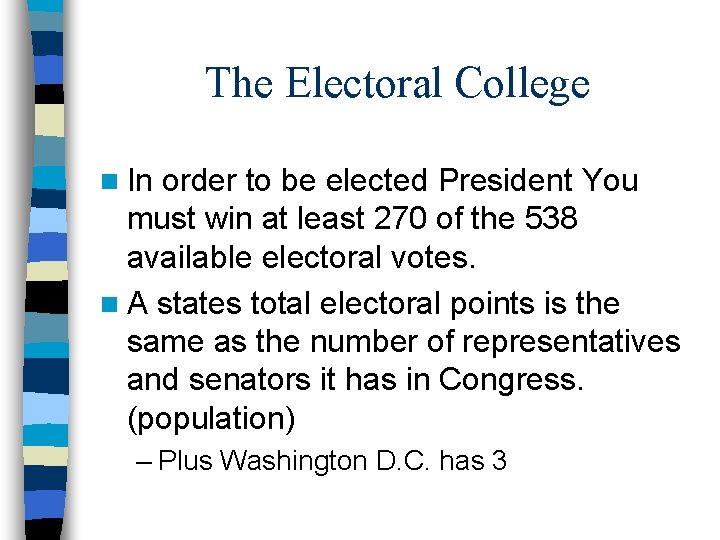 The Electoral College n In order to be elected President You must win at