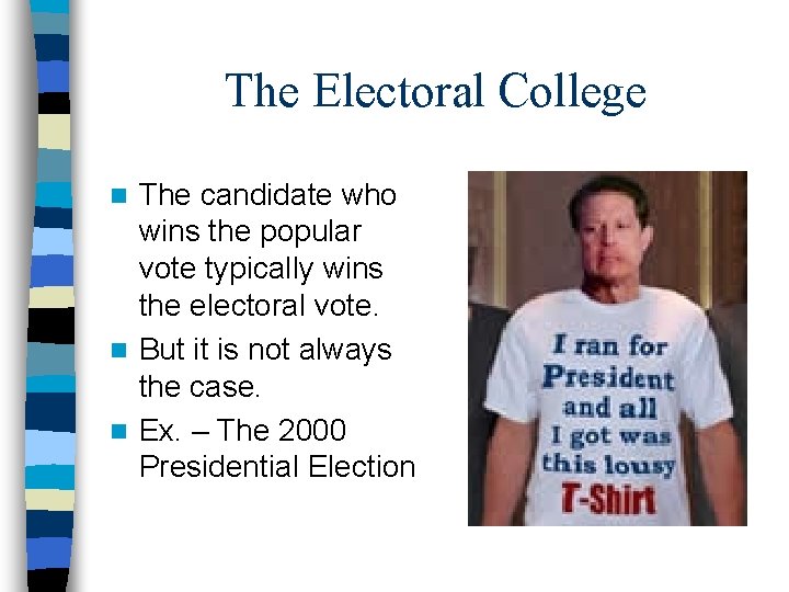 The Electoral College The candidate who wins the popular vote typically wins the electoral