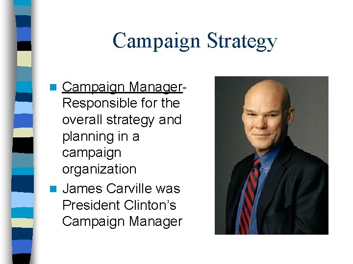 Campaign Strategy Campaign Manager. Responsible for the overall strategy and planning in a campaign