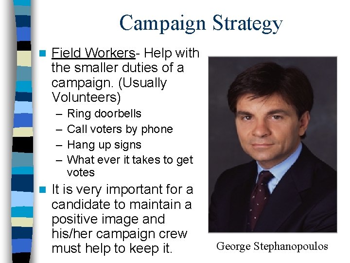 Campaign Strategy n Field Workers- Help with the smaller duties of a campaign. (Usually