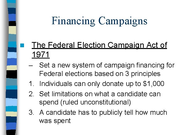 Financing Campaigns n The Federal Election Campaign Act of 1971 – Set a new