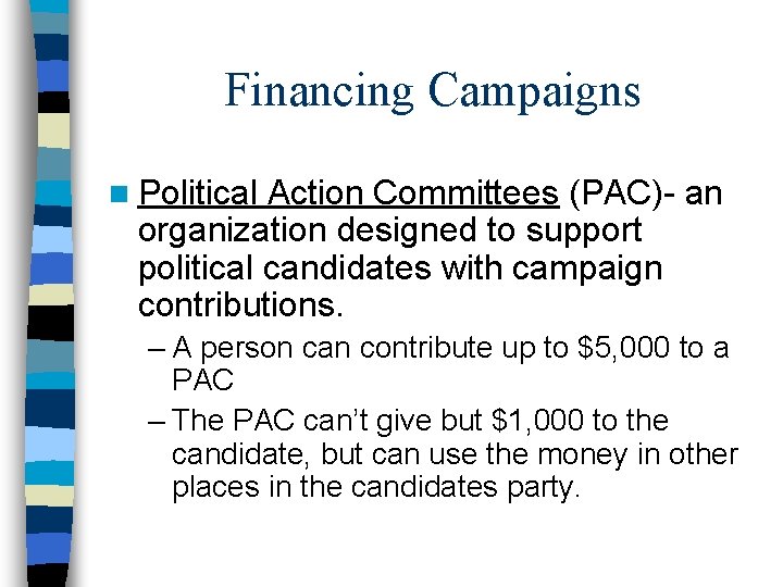 Financing Campaigns n Political Action Committees (PAC)- an organization designed to support political candidates