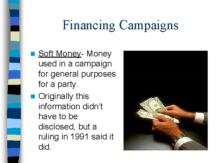 Financing Campaigns Soft Money- Money used in a campaign for general purposes for a