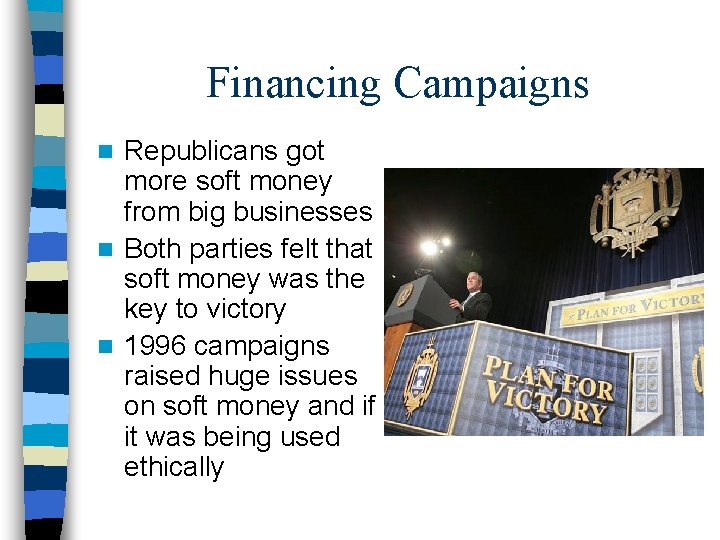 Financing Campaigns Republicans got more soft money from big businesses n Both parties felt