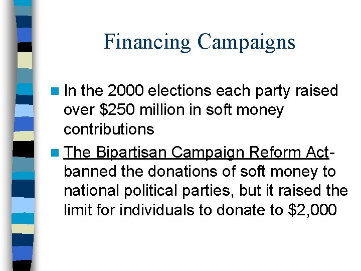 Financing Campaigns n In the 2000 elections each party raised over $250 million in