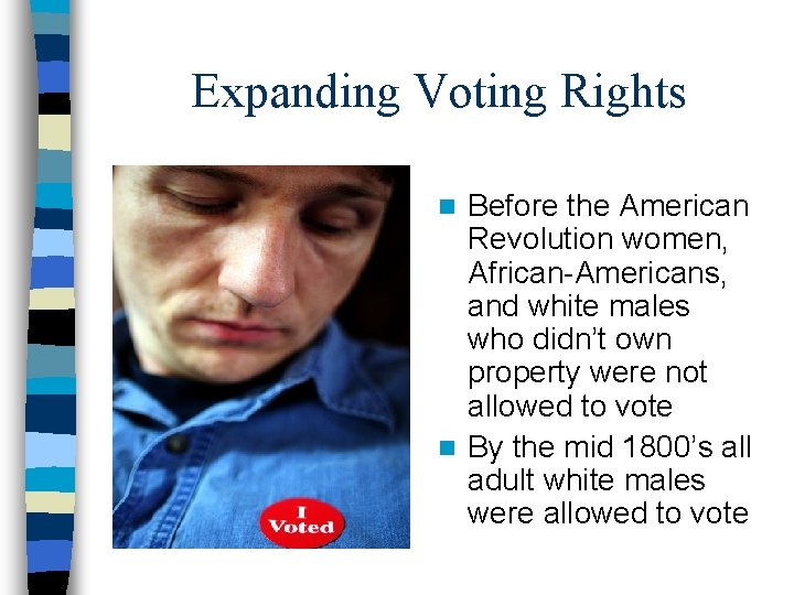 Expanding Voting Rights Before the American Revolution women, African-Americans, and white males who didn’t