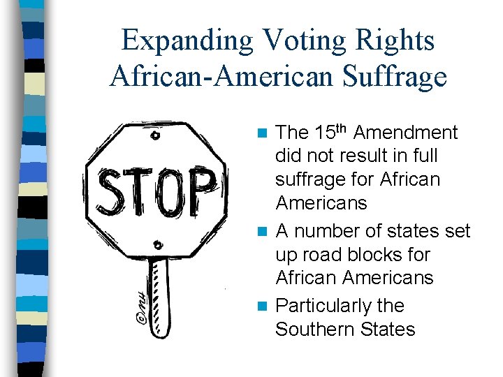 Expanding Voting Rights African-American Suffrage The 15 th Amendment did not result in full