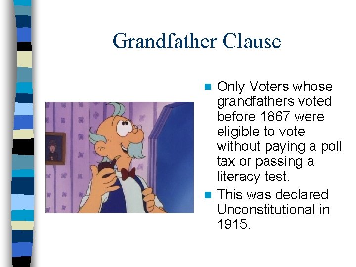 Grandfather Clause Only Voters whose grandfathers voted before 1867 were eligible to vote without