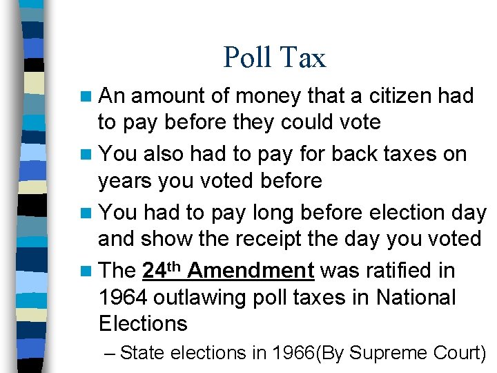 Poll Tax n An amount of money that a citizen had to pay before