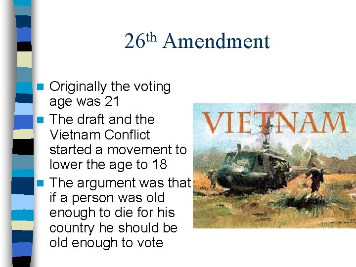 th 26 Amendment Originally the voting age was 21 n The draft and the