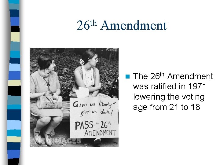 th 26 Amendment n The 26 th Amendment was ratified in 1971 lowering the