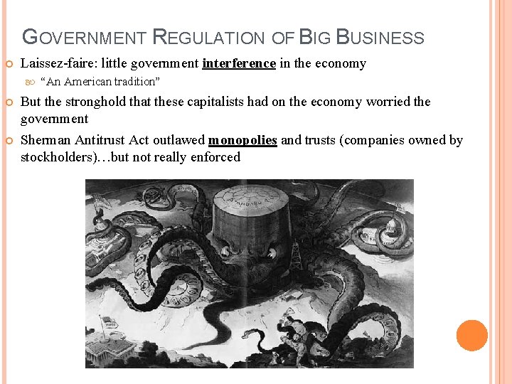 GOVERNMENT REGULATION OF BIG BUSINESS Laissez-faire: little government interference in the economy “An American