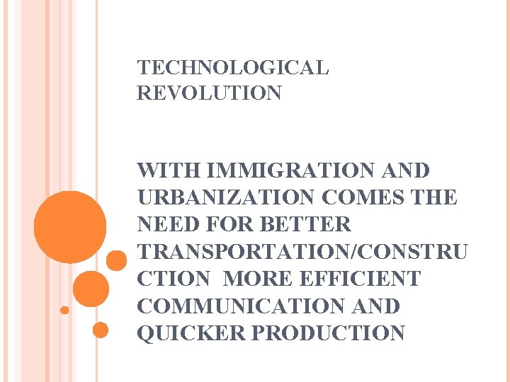 TECHNOLOGICAL REVOLUTION WITH IMMIGRATION AND URBANIZATION COMES THE NEED FOR BETTER TRANSPORTATION/CONSTRU CTION MORE