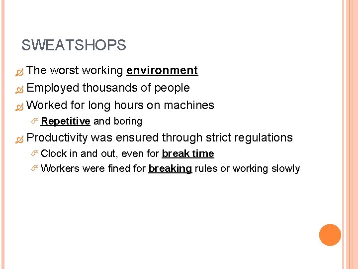 SWEATSHOPS The worst working environment Employed thousands of people Worked for long hours on