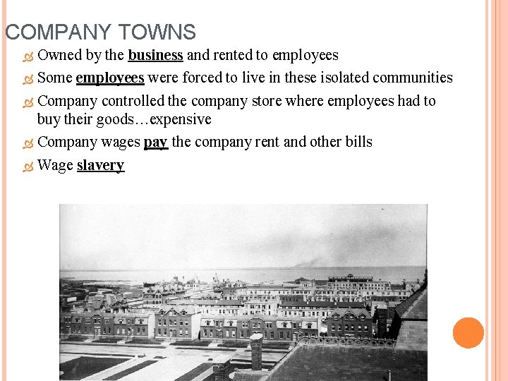 COMPANY TOWNS Owned by the business and rented to employees Some employees were forced