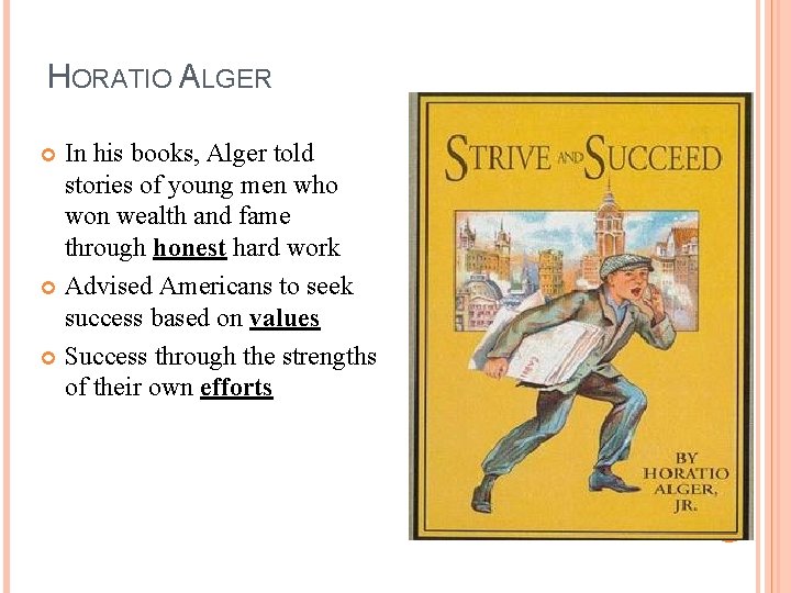 HORATIO ALGER In his books, Alger told stories of young men who won wealth