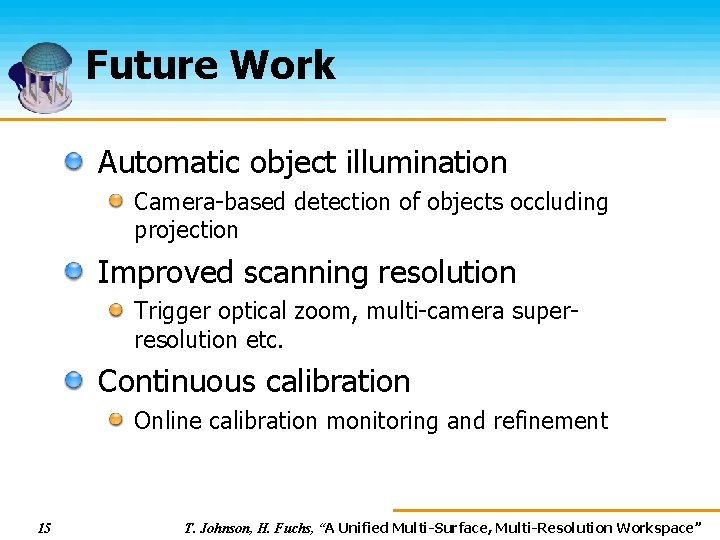 Future Work Automatic object illumination Camera-based detection of objects occluding projection Improved scanning resolution