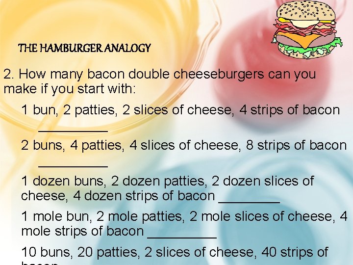 THE HAMBURGER ANALOGY 2. How many bacon double cheeseburgers can you make if you