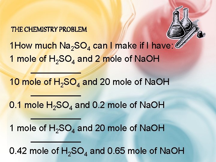 THE CHEMISTRY PROBLEM 1 How much Na 2 SO 4 can I make if