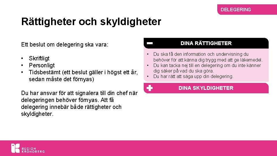 DELEGERING Rättigheter och skyldigheter DINA RÄTTIGHETER Ett beslut om delegering ska vara: • Skriftligt