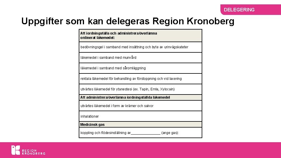 DELEGERING Uppgifter som kan delegeras Region Kronoberg Att iordningställa och administrera/överlämna ordinerat läkemedel: bedövningsgel