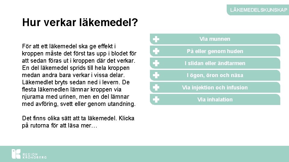 LÄKEMEDELSKUNSKAP Hur verkar läkemedel? Via munnen För att ett läkemedel ska ge effekt i