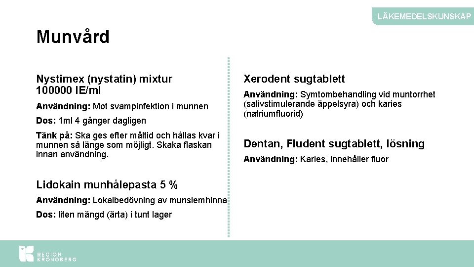 LÄKEMEDELSKUNSKAP Munvård Nystimex (nystatin) mixtur 100000 IE/ml Användning: Mot svampinfektion i munnen Dos: 1