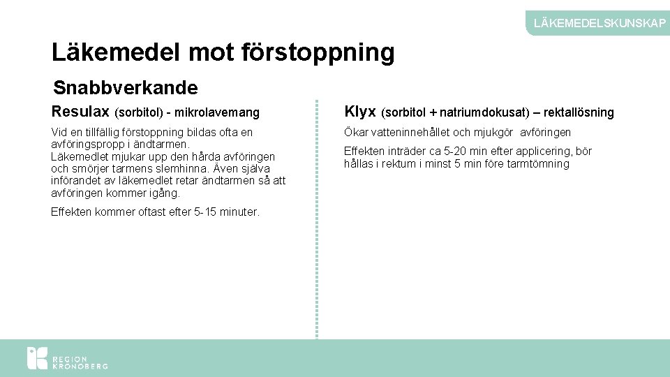 LÄKEMEDELSKUNSKAP Läkemedel mot förstoppning Snabbverkande Resulax (sorbitol) - mikrolavemang Klyx (sorbitol + natriumdokusat) –