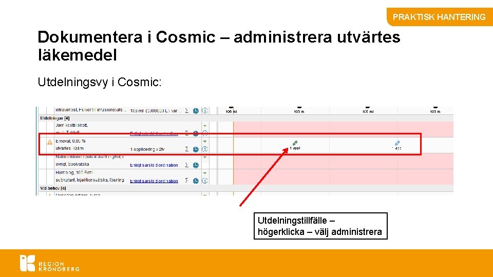 PRAKTISK HANTERING Dokumentera i Cosmic – administrera utvärtes läkemedel Utdelningsvy i Cosmic: Utdelningstillfälle –