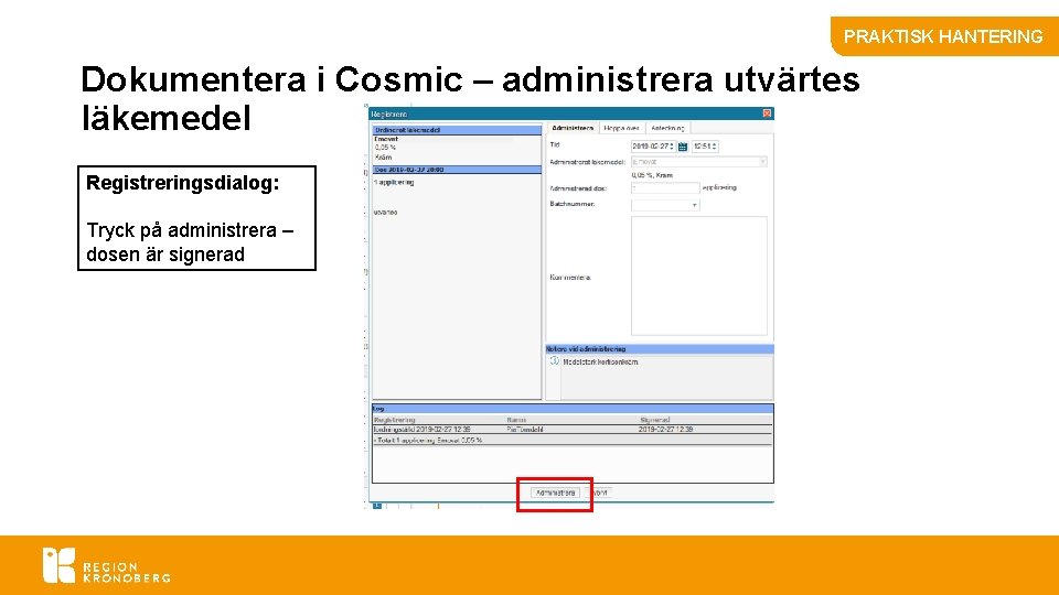 PRAKTISK HANTERING Dokumentera i Cosmic – administrera utvärtes läkemedel Registreringsdialog: Tryck på administrera –