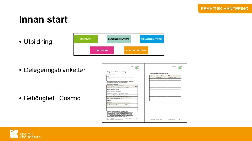 PRAKTISK HANTERING Innan start • Utbildning • Delegeringsblanketten • Behörighet i Cosmic 