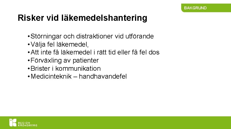 BAKGRUND Risker vid läkemedelshantering • Störningar och distraktioner vid utförande • Välja fel läkemedel,