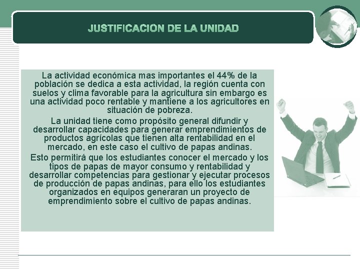 JUSTIFICACIÓN DE LA UNIDAD La actividad económica mas importantes el 44% de la población JUSTIFICACIÓN DE LA UNIDAD La actividad económica mas importantes el 44% de la población