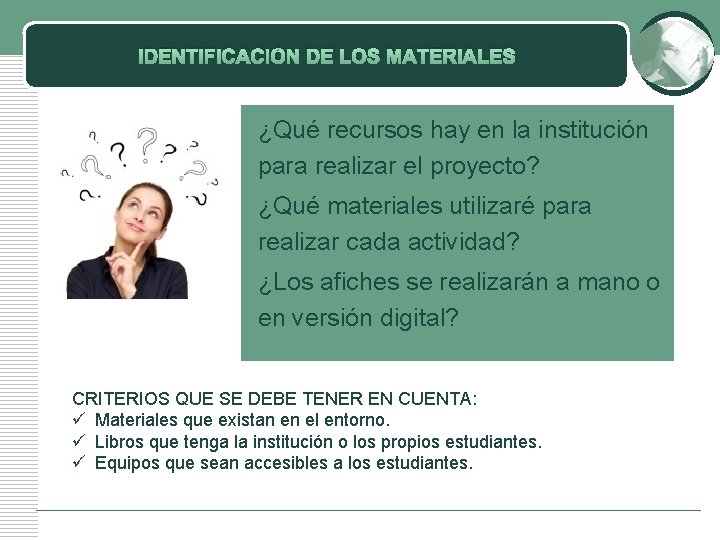 IDENTIFICACIÓN DE LOS MATERIALES ¿Qué recursos hay en la institución para realizar el proyecto? IDENTIFICACIÓN DE LOS MATERIALES ¿Qué recursos hay en la institución para realizar el proyecto?