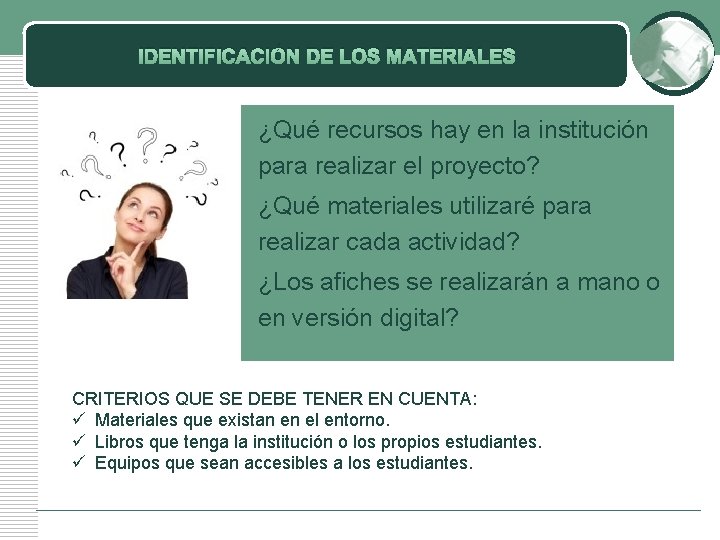 IDENTIFICACIÓN DE LOS MATERIALES ¿Qué recursos hay en la institución para realizar el proyecto?