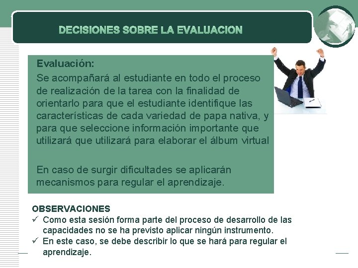 DECISIONES SOBRE LA EVALUACIÓN Evaluación: Se acompañará al estudiante en todo el proceso de