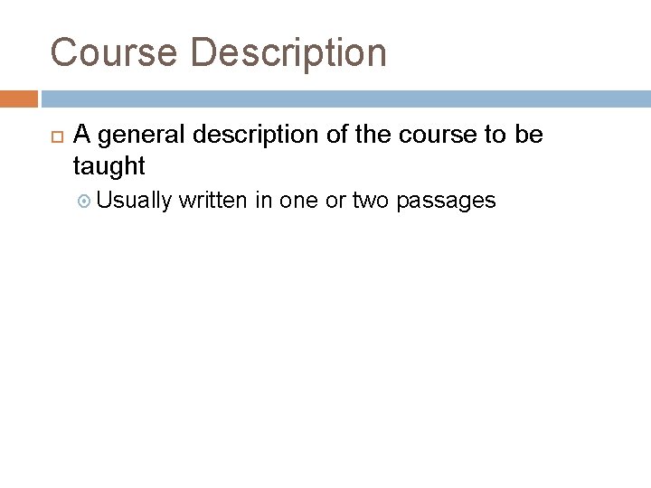 Course Description A general description of the course to be taught Usually written in