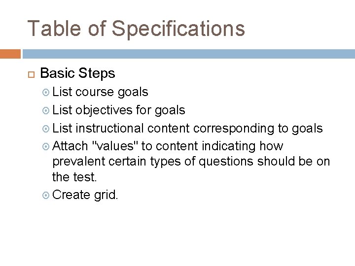 Table of Specifications Basic Steps List course goals List objectives for goals List instructional