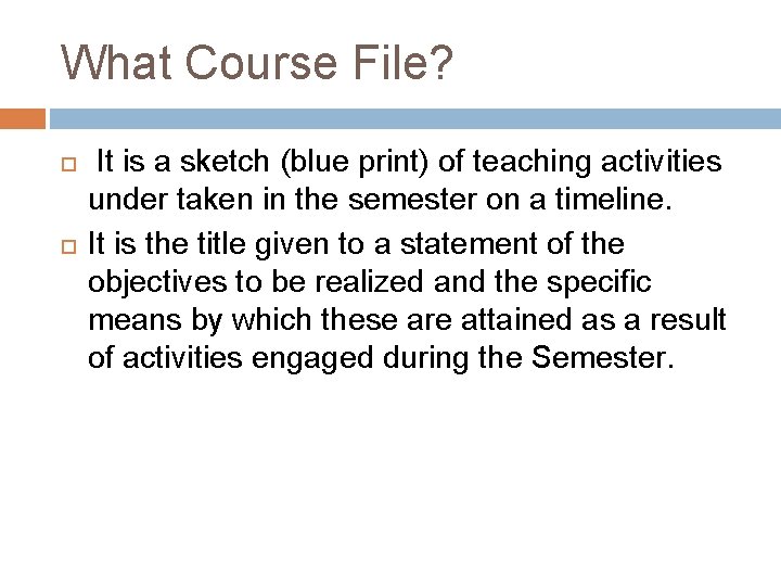 What Course File? It is a sketch (blue print) of teaching activities under taken