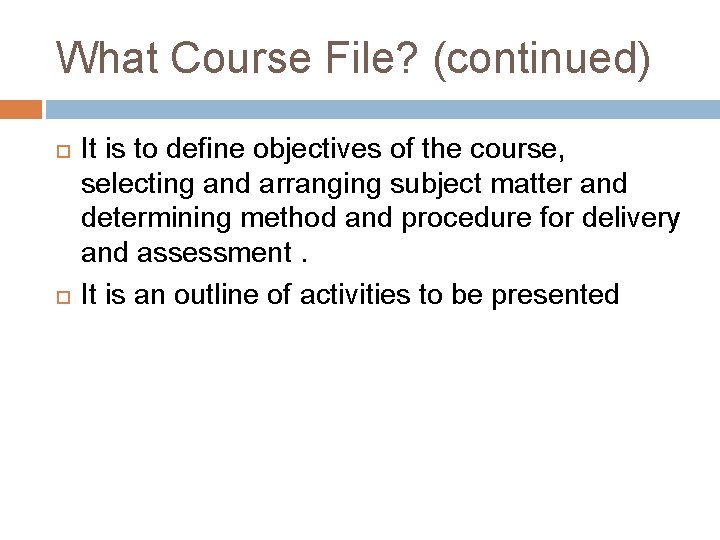 What Course File? (continued) It is to define objectives of the course, selecting and