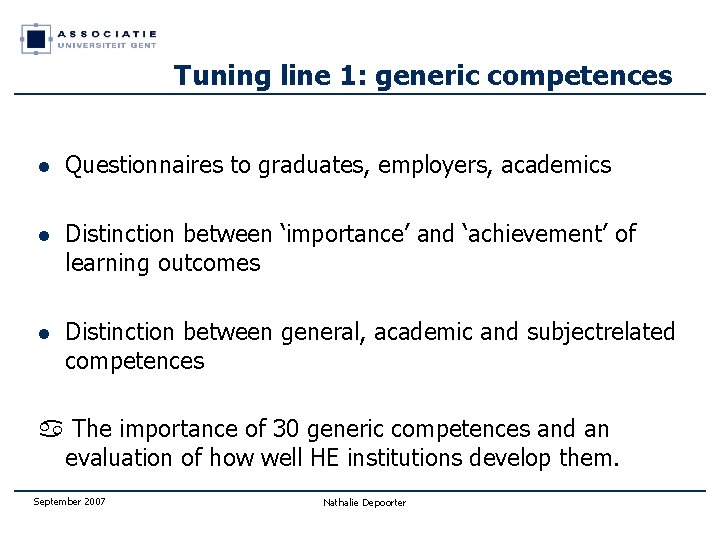 Tuning line 1: generic competences l Questionnaires to graduates, employers, academics l Distinction between