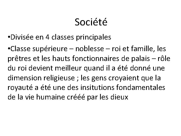 Société • Divisée en 4 classes principales • Classe supérieure – noblesse – roi
