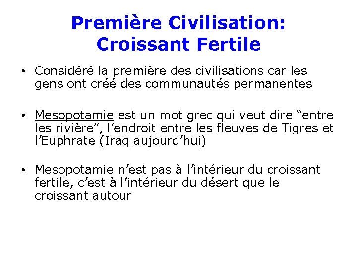 Première Civilisation: Croissant Fertile • Considéré la première des civilisations car les gens ont