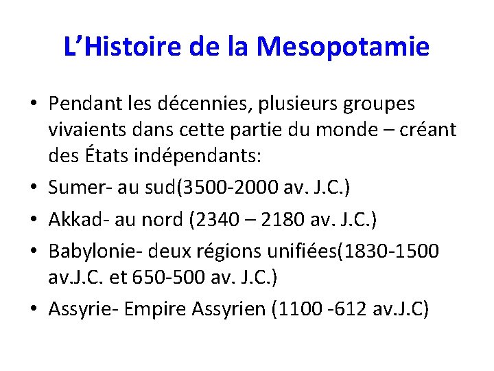 L’Histoire de la Mesopotamie • Pendant les décennies, plusieurs groupes vivaients dans cette partie