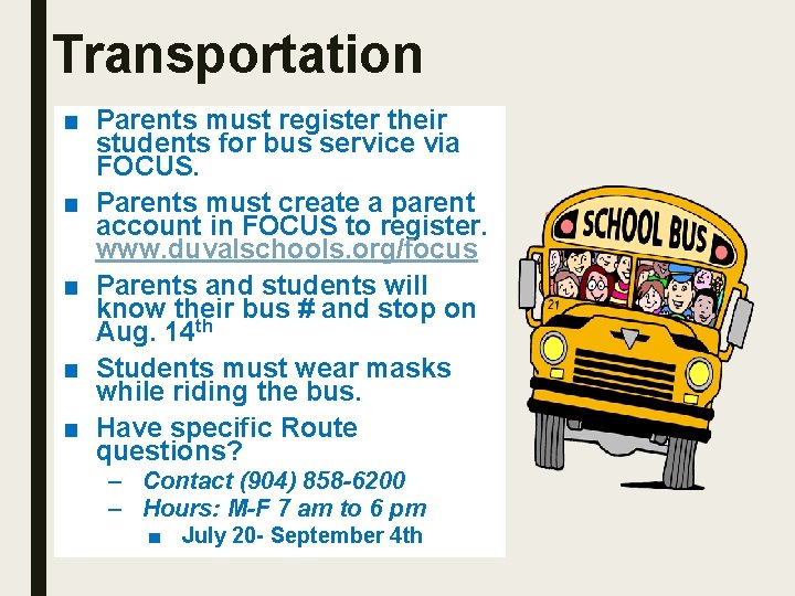 Transportation ■ Parents must register their students for bus service via FOCUS. ■ Parents